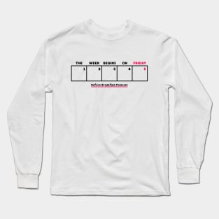 The Week Begins On Friday Long Sleeve T-Shirt